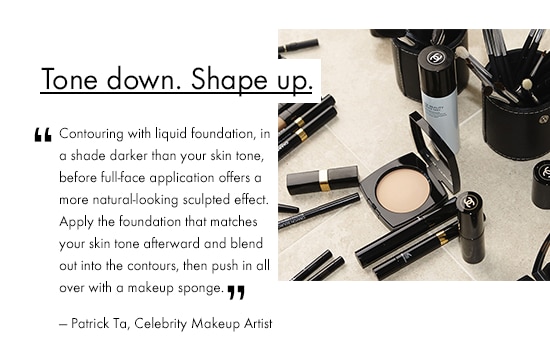 TONE DOWN. SHAPE UP. 'Contouring with liquid foundation, in a shade darker than your skin tone, before full-face application offers a more natural-looking sculpted effect. Apply the foundation that matches your skin tone afterward and blend out into the contours, then push in all over with a makeup sponge.' -Patrick Ta, Celebrity Makeup Artist