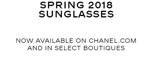 SPRING 2018 SUNGLASSES NOW AVAILABLE ON CHANEL.COM AND IN SELECT BOUTIQUES
