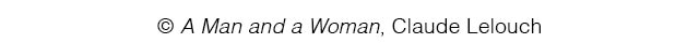 © A Man and a Woman, Claude Lelouch