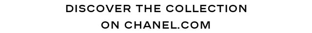 Discover the collection At chanel.com