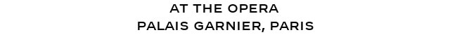 AT THE OPERA Palais Garnier, Paris