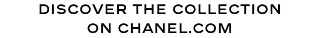 Discover the collection on chanel.com