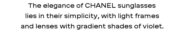 The elegance of CHANEL sunglasses lies in their simplicity, with light frames and lenses with gradient shades of violet.